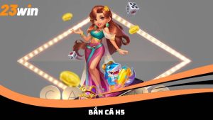 Bắn Cá H5