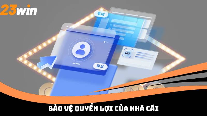 Bảo vệ quyền lợi của nhà cái
