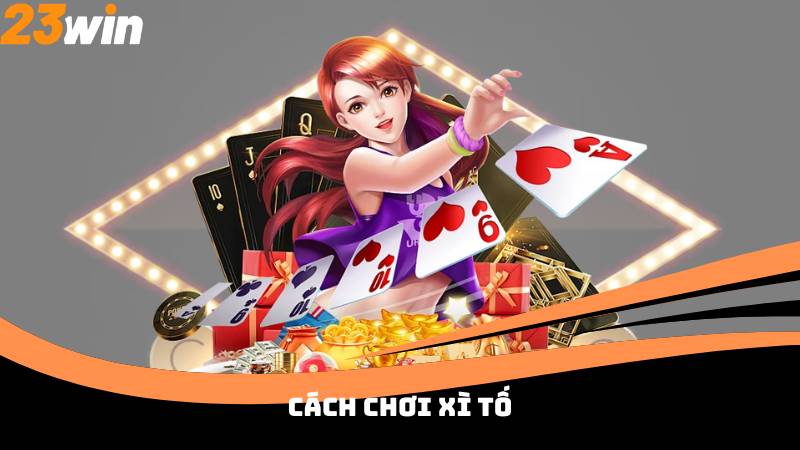 Cách Chơi Xì Tố