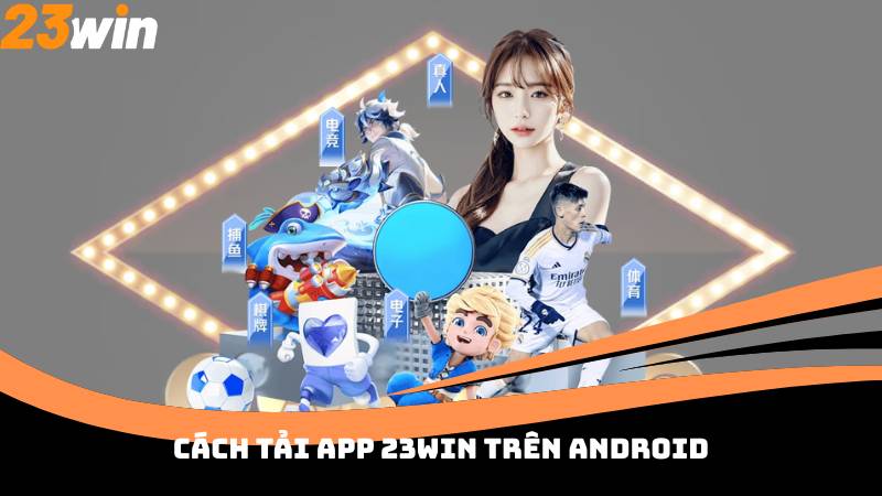 Cách tải App 23win trên Android