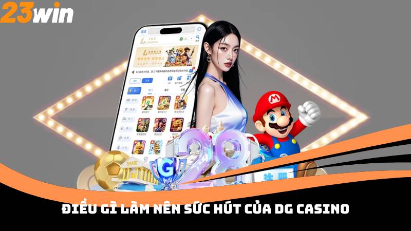 Điều gì làm nên sức hút của DG Casino