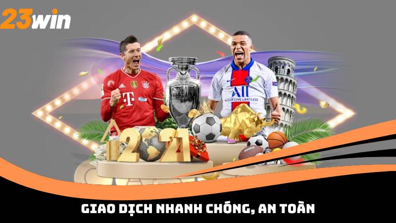 Giao dịch nhanh chóng, an toàn