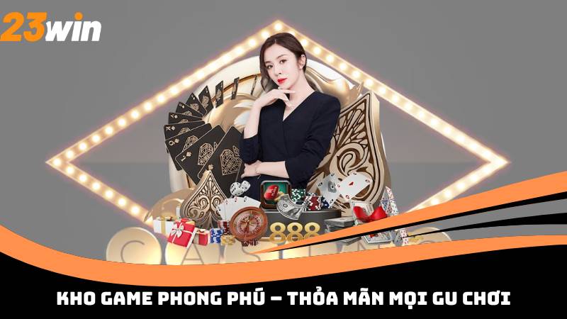 Kho Game Phong Phú – Thỏa Mãn Mọi Gu Chơi