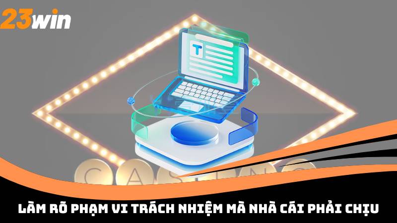 Làm rõ phạm vi trách nhiệm mà nhà cái phải chịu