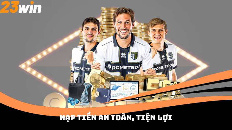 Nạp tiền an toàn, tiện lợi