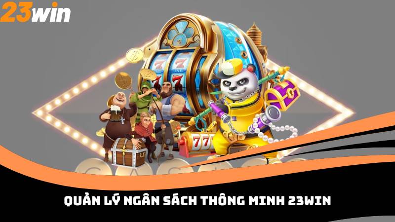 Quản lý ngân sách thông minh 23win