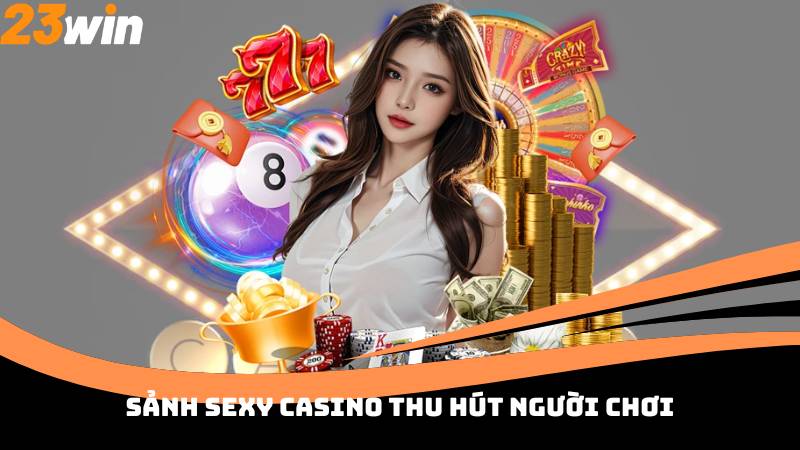 Sảnh Sexy Casino thu hút người chơi