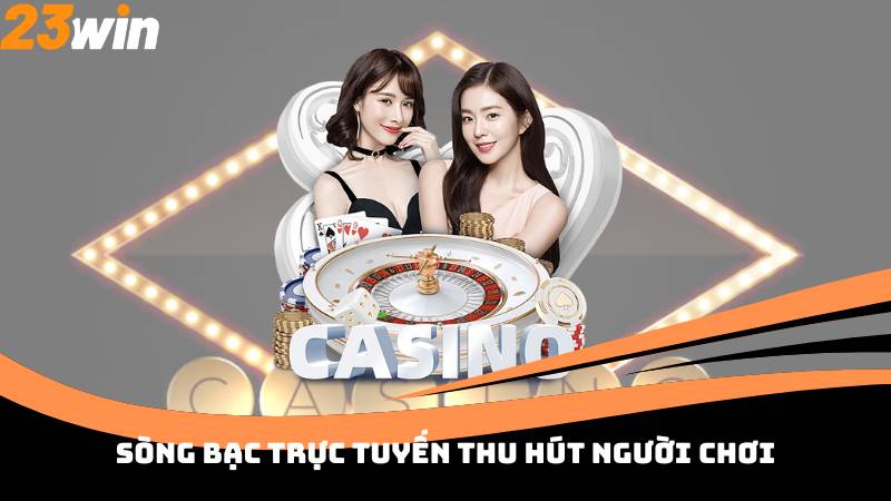 Sòng bạc trực tuyến thu hút người chơi