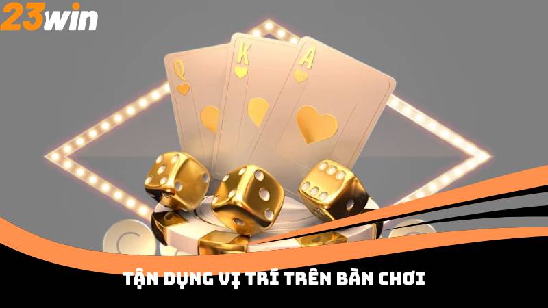Tận dụng vị trí trên bàn chơi