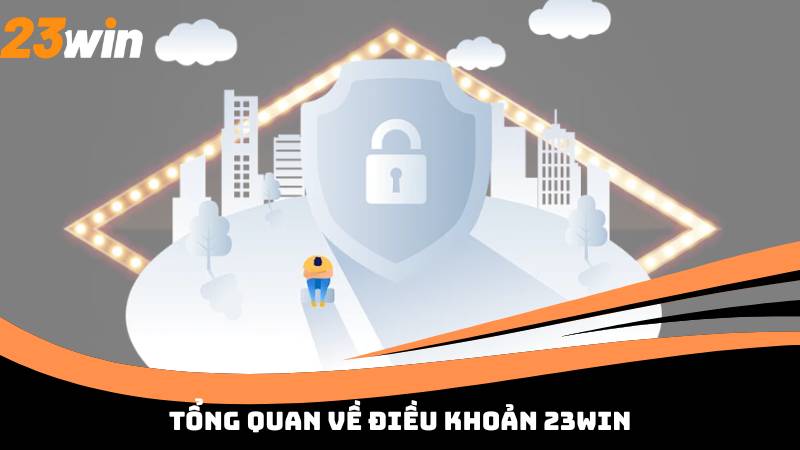 Tổng quan về điều khoản 23win